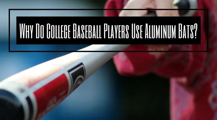 Why Do College Baseball Players Use Aluminum Bats?